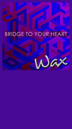 Wax - Bridge To Your Heart