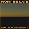 swae lee ft drake - won't be late