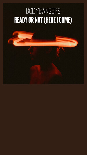 Bodybangers - Ready Or Not (Here I Come)