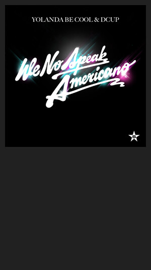 YOLANDA BE COOL & D CUP - WE NO SPEAK AMERICANO
