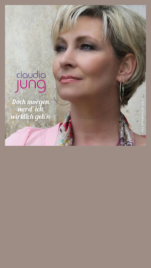 Claudia Jung - Doch morgen werd' ich wirklich geh'n