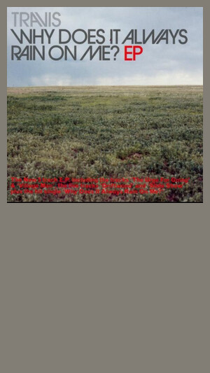 Travis - Why Does It Always Rain On Me