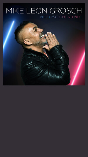 Mike Leon Grosch - Nicht mal eine Stunde