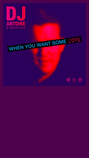 DJ Antoine & Deep Vice - When You Want Some Love