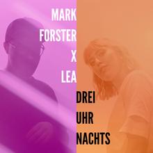 Mark Forster x LEA - Drei Uhr Nachts