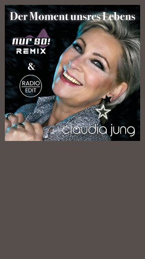Claudia Jung - Der Moment unsres Lebens