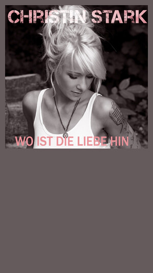 Christin Stark - Wo ist die Liebe hin
