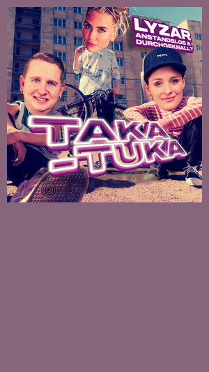 Lyzar, Anstandslos & Durchgeknallt - Taka-Tuka