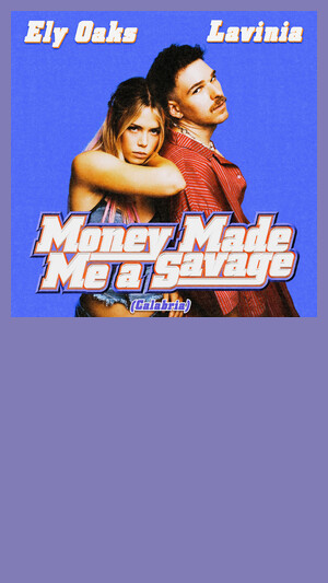 Ely Oaks x LAVINIA - Money Made Me A Savage (Calabria)