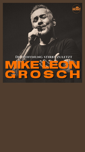 Mike Leon Grosch - Die Hoffnung stirbt zuletzt