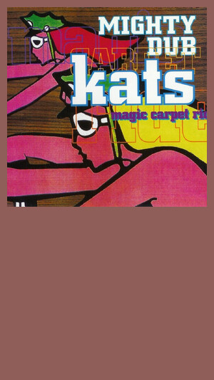 Mighty Dub Katz - Magic Carpet Ride