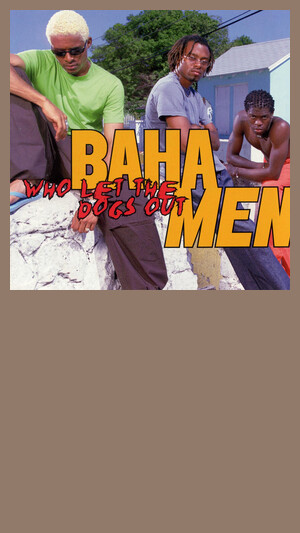 BAHA MEN - WHO LET THE DOGS OUT