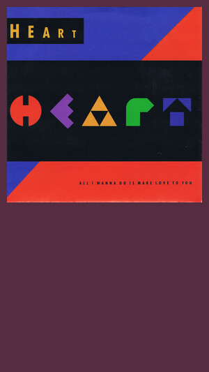 Heart - All I Wanna Do Is Make Love To You