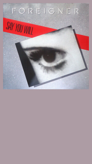 Foreigner - Say You Will