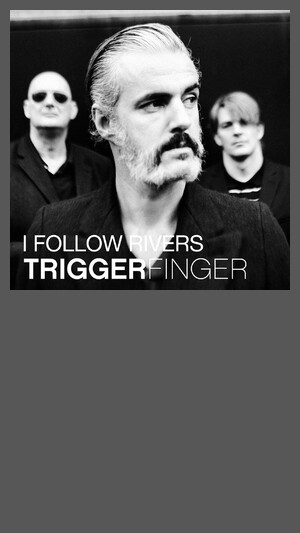Triggerfinger - I Follow Rivers