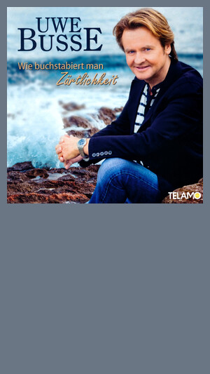 Uwe Busse - Wie buchstabiert man Zärtlichkeit