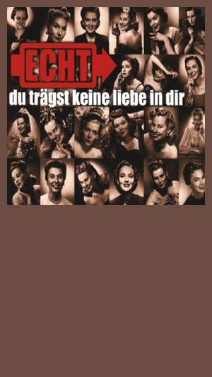 Echt - Du trägst keine Liebe in Dir