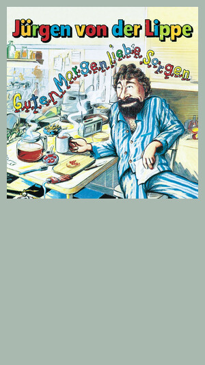 Jürgen Von Der Lippe - Guten Morgen Liebe Sorgen