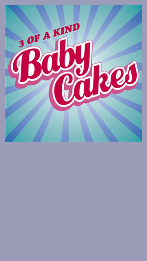 3 of a Kind - Baby Cakes